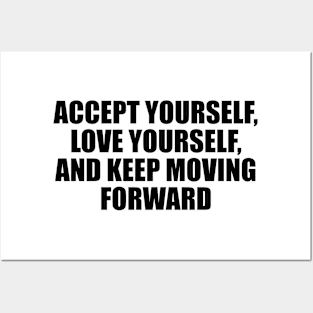 Accept yourself, love yourself, and keep moving forward Posters and Art